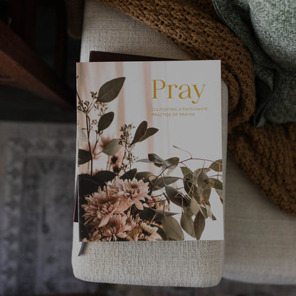 Pray Cultivating A Passionate Practice of Prayer Devotional