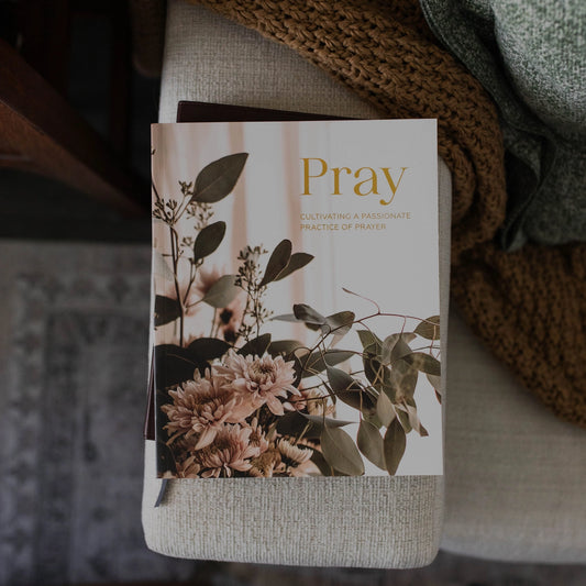 Pray Cultivating A Passionate Practice of Prayer Devotional